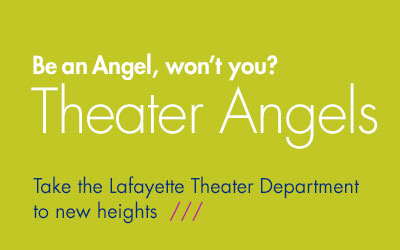 Take the Lafayette Theater Department to new heights. Become a Theater Angel.